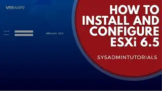 vSphere 6.5 - How to install and configure VMware ESXi 6.5