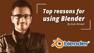 Top Reasons for Using Blender | Iman Kimiaei