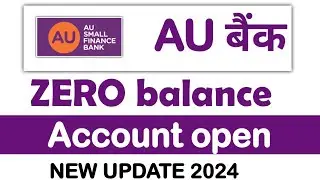 Au Bank Zero Balance Account Opening 2024  Au Small Finance Bank Account Open Online  Au Bank