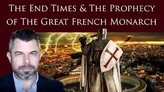 GREAT FRENCH MONARCH of the End Times: Who is he? 14 Prophecies