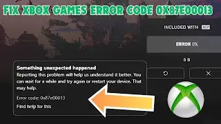 Fix Xbox Games Error Code 0x87e00013 | Something Unexpected Happened