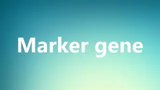 Marker gene - Medical Definition and Pronunciation