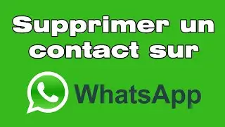 Comment supprimer un contact sur WhatsApp