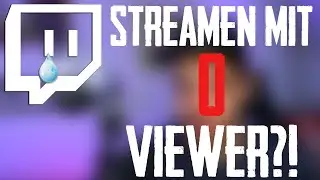 Streamen ohne Viewer? || Tipps für einen unterhaltsamen Stream