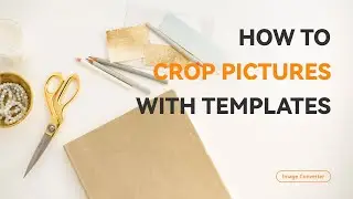 How to Crop Pictures with Templates for FREE | WorkinTool Image Converter