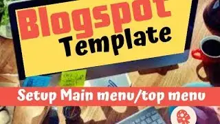 How to setup main menu/top menu on blogspot template? | Bangla Tutorial | App bangla Intro