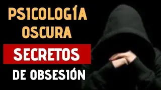 PSICOLOGÍA OSCURA - TÉCNICAS de la OBSESIÓN Psicológica [Crea ADICCIÓN]