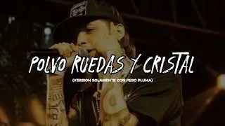 POLVO RUEDAS Y CRISTAL (PRC) - SOLAMENTE PESO PLUMA 🎶