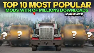 10 Most Popular Mods with Millions of Downloads in SnowRunner You Need to Know