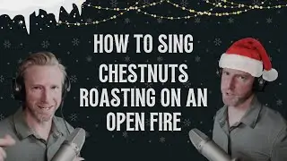 How to Sing Chestnuts Roasting on an Open Fire - Christmas Songs