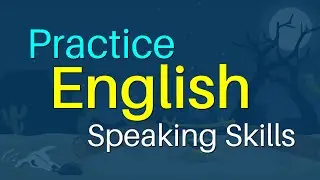 Practice English speaking skills - Easy to speak English fluently - Spoken English practice