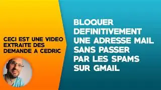 Bloquer définitivement une adresse mail sans passer par les spams de Gmail