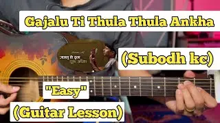 Gajalu Ti Thula Thula Ankha - Subodh KC | Guitar Lesson | Easy Chords | (Cover Version)