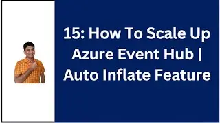 15: Azure Event Hub Auto Inflate Feature | How to Scale Azure Event Hub | Azure Event Hub Tutorial