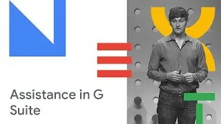 Enhancing Productivity with Assistance in G Suite (Cloud Next '18)