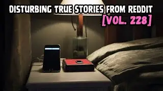 3 Disturbing TRUE Stories From Reddit | Vol. 228