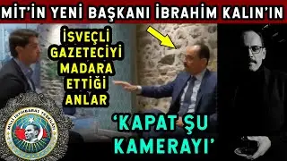 MİT Başkanı İbrahim Kalın'ın İsveçli Gazeteciye Verdiği Efsane Ayar! Kamerayı Kapat!