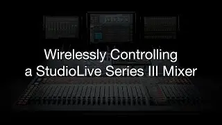 Wirelessly Controlling a PreSonus StudioLive Series III Mixer