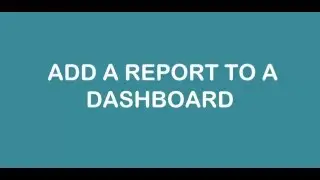 HOW TO Add a Report to a Dashboard