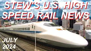 Stew's July U.S. High Speed Rail News 2024 | Dallas Fort Worth HST CAHSR Acela NEC Brightline West