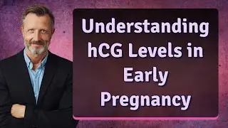 Understanding hCG Levels in Early Pregnancy