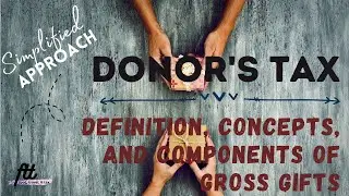 [TOPIC 22] DONOR'S TAX | Definition, Concepts, and the Components of Gross Gifts