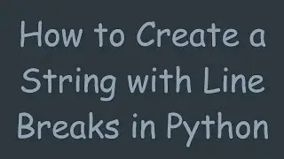 How to Create a String with Line Breaks in Python