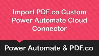 How to Import PDF.co Custom Power Automate Cloud Connector