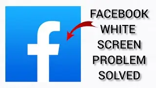 How To Solve Facebook White Screen Problem || Rsha26 Solutions