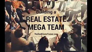 The Path to Building a Mega Real Estate Team