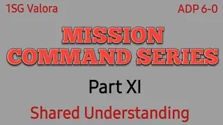 Shared Understanding Mission Command Part XI