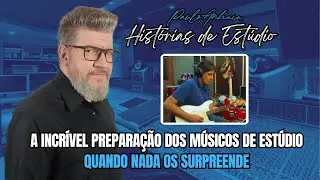 Histórias de Estúdio 04 - A Incrível Preparação dos Músicos de Estúdio – Quando Nada os Surpreende