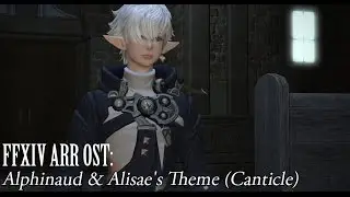 FFXIV OST Alphinaud / Alisae Leveilleur's Theme ( Canticle )