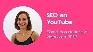 SEO en YouTube: cómo posicionar tus vídeos en 2019