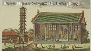 Historical Humans Podcast S3 E13: The Qing Dynasty