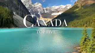 Top 5 Places To Visit in Canada - Travel Guide