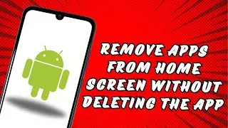 How to Remove Apps From Home Screen Without Deleting the App on Android