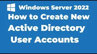 41. How to Create Active Directory User Accounts | Windows Server 2022