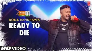 Ready to Die: Bob.B Randhawa, Anurag Saikia | Mtv Hustle Season 3 REPRESENT | Hustle 3.0