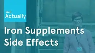 Side Effects of Iron Supplements | Well, Actually | Ep.1