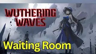 [Wuthering Waves] Waiting Room - Day 1 Enjoyers