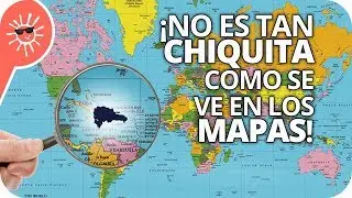 ¡La República Dominicana NO ES CHIQUITA! (los mapas exageran!)