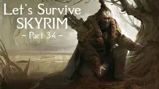 Oh, There's a Whole Other Map | Let's Survive Skyrim | Part 34