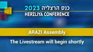 LIVE – Herzliya Conference 2023 | Arazi  Assembly | 23 May 2023