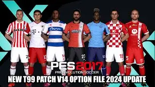 PES 2017 NEW T99 PATCH V14 OPTION FILE 2024 UPDATE