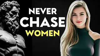 Why CHASING WOMEN Doesn't Work (And What to Do Instead) | Stoicism