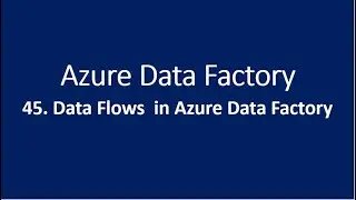 45. Data flow in Azure data factory