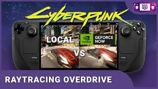 Cyberpunk 2077 Steam Deck Gameplay Raytracing overdrive GeForce NOW vs Local