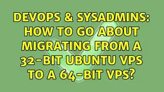 DevOps & SysAdmins: How to go about migrating from a 32-bit Ubuntu VPS to a 64-bit VPS?