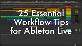 25 Essential Workflow Tips for Ableton Live